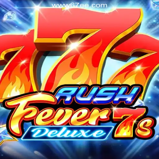 Exploring the Thrills of RushFever7sDeluxe on 67EE.COM Platform